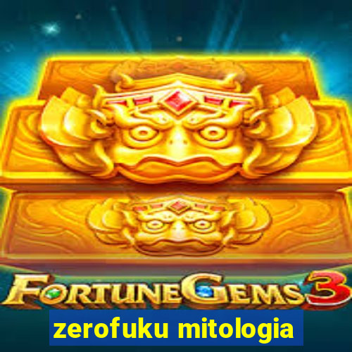 zerofuku mitologia